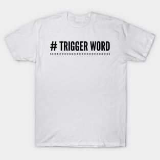 # Trigger Word T-Shirt